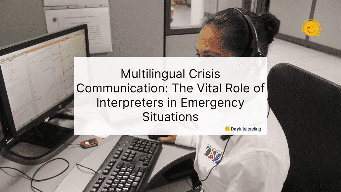 Multilingual Crisis Communication: The Vital Role of Interpreters in Emergency Situations