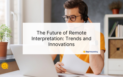 The Future of Remote Interpretation: Trends and Innovations