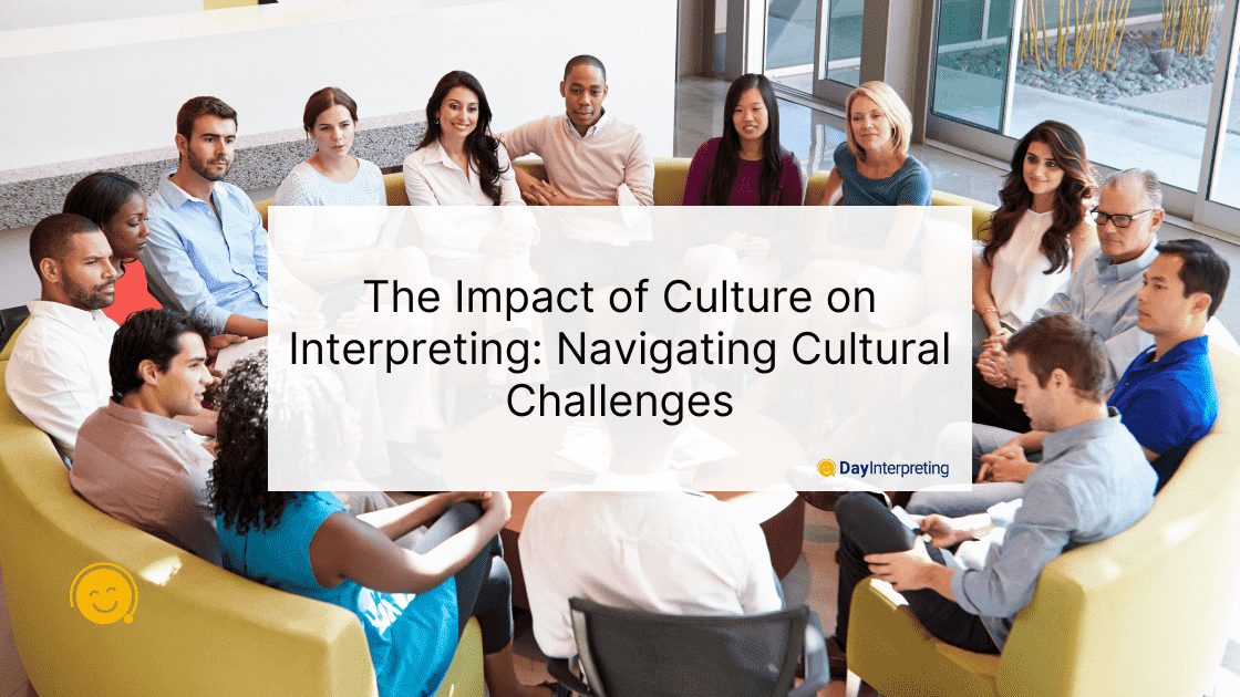 The Impact of Culture on Interpreting: Navigating Cultural Challenges