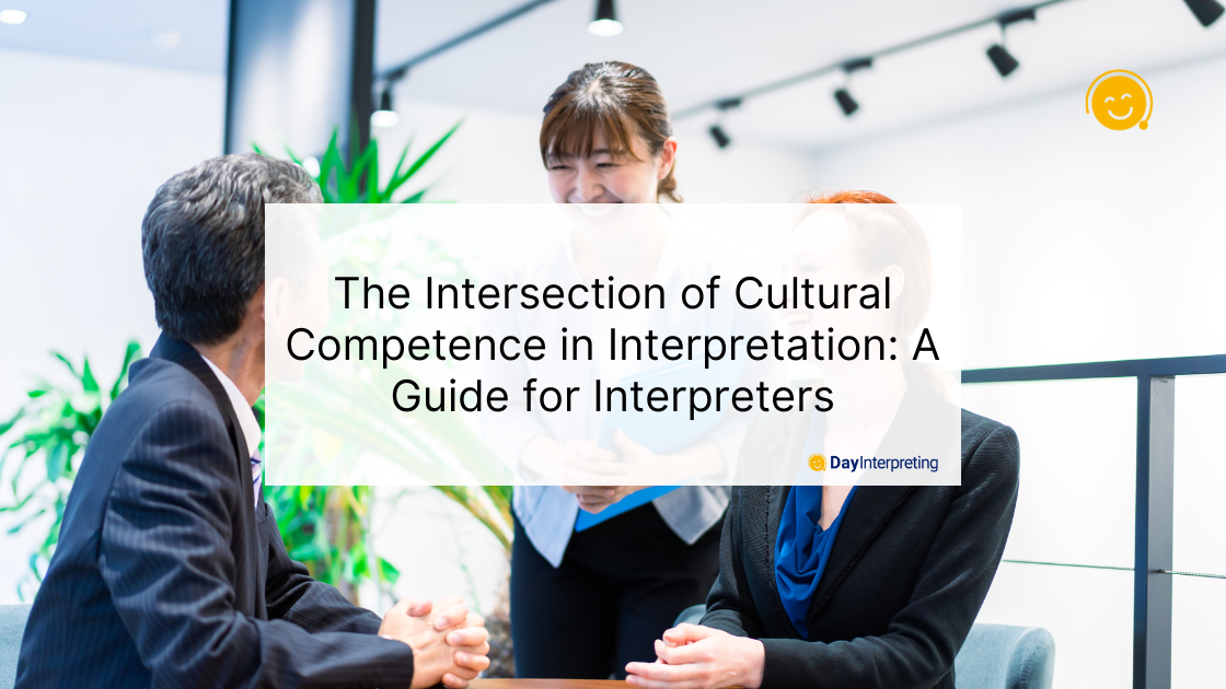 The Intersection of Cultural Competence in Interpretation: A Guide for Interpreters