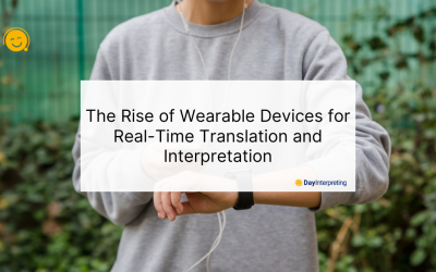 The Rise of Wearable Devices for Real-Time Translation and Interpretation