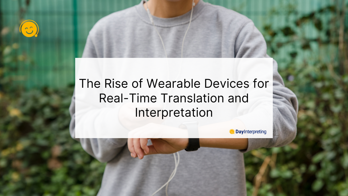 The Rise of Wearable Devices for Real-Time Translation and Interpretation