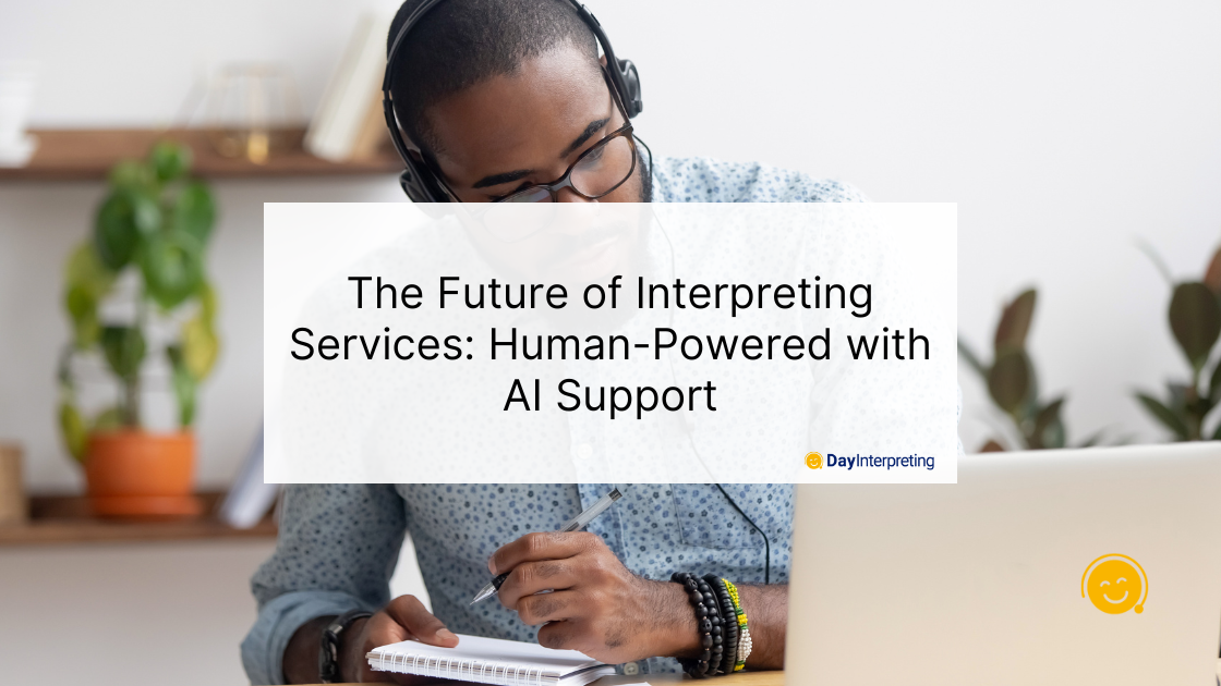 The Future of Interpreting Services: Human-Powered with AI Support