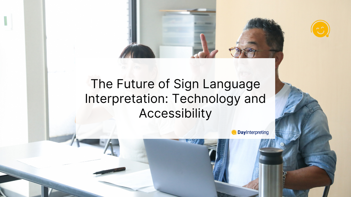 The Future of Sign Language Interpretation: Technology and Accessibility