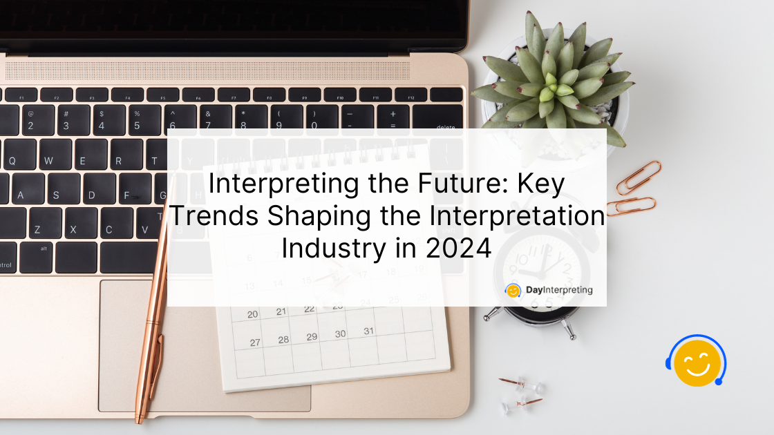 Interpreting The Future Key Trends Shaping The Interpretation Industry In 2024 