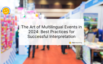 The Art of Multilingual Events in 2024: Best Practices for Successful Interpretation