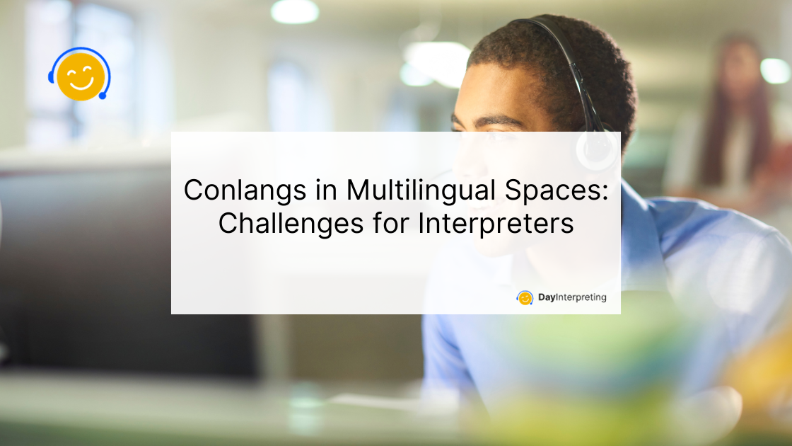 Conlangs in Multilingual Spaces: Challenges for Interpreters