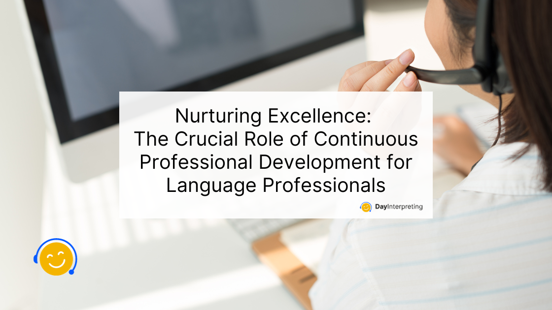 Nurturing Excellence: The Crucial Role of Continuous Professional Development for Language Professionals