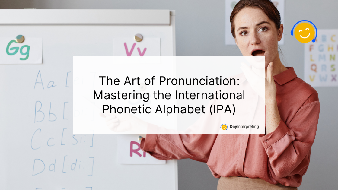 International Phonetic Alphabet - Day Interpreting Blog