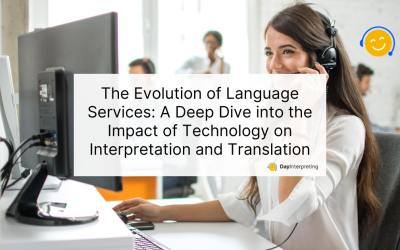 The Evolution of Language Services: A Deep Dive into the Impact of Technology on Interpretation and Translation