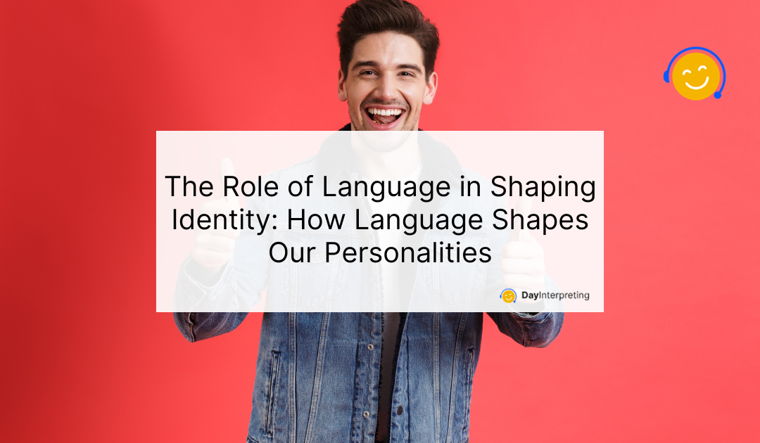 The Role of Language in Shaping Identity: How Language Shapes Our Personalities