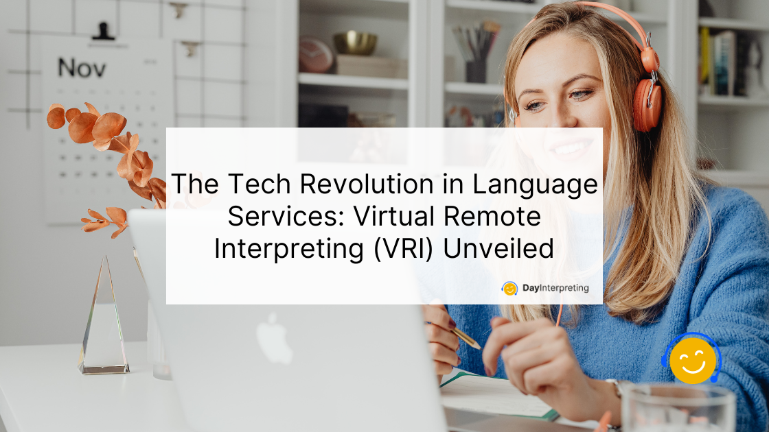 The Tech Revolution in Language Services: Virtual Remote Interpreting (VRI) Unveiled