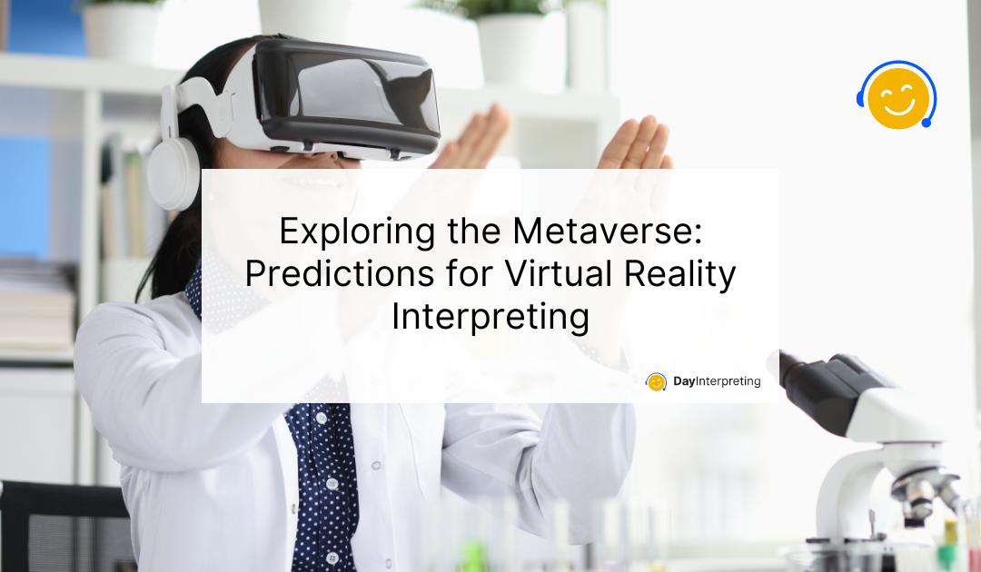 Exploring the Metaverse: Predictions for Virtual Reality Interpreting