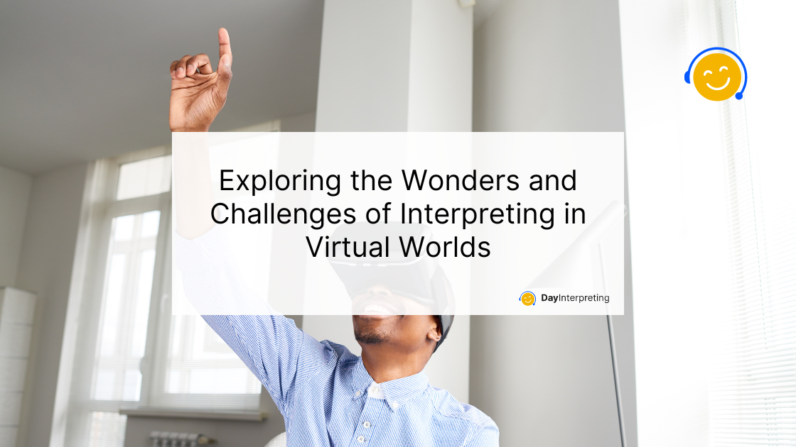 Exploring the Wonders and Challenges of Interpreting in Virtual Worlds