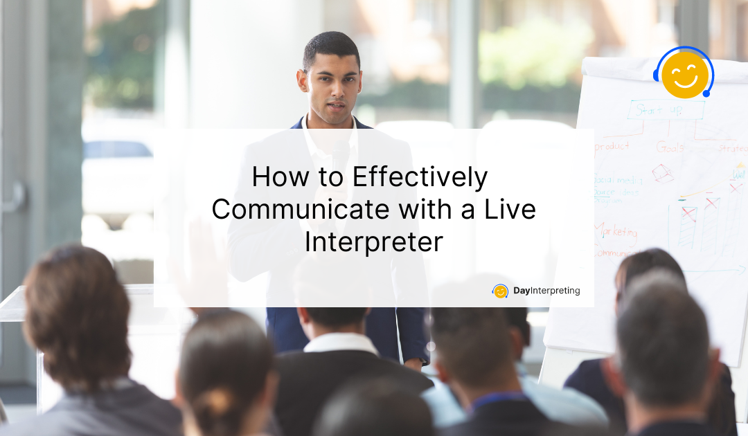 How to Effectively Communicate with a Live Interpreter