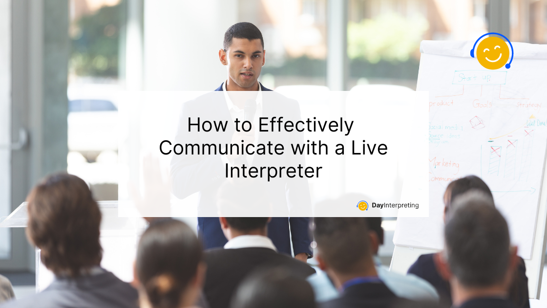 How to Effectively Communicate with a Live Interpreter