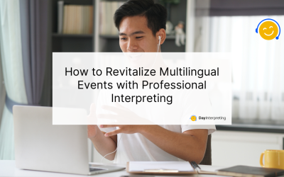 How to Revitalize Multilingual Events with Professional Interpreting