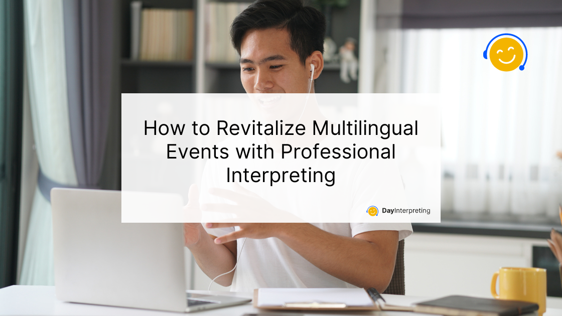 How to Revitalize Multilingual Events with Professional Interpreting