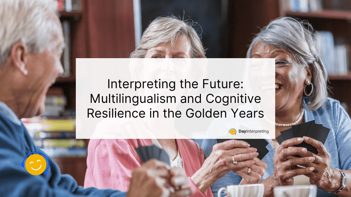 Interpreting the Future: Multilingualism and Cognitive Resilience in the Golden Years