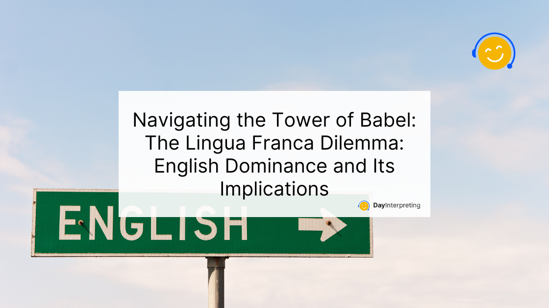 Navigating the Tower of Babel: The Lingua Franca Dilemma - English Dominance and Its Implications