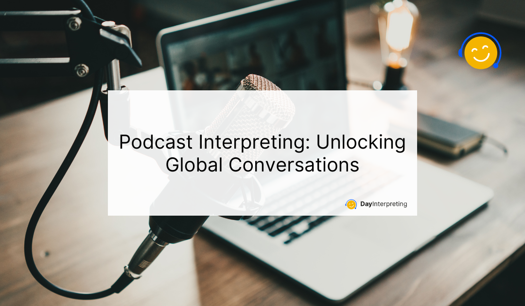 Podcast Interpreting: Unlocking Global Conversations