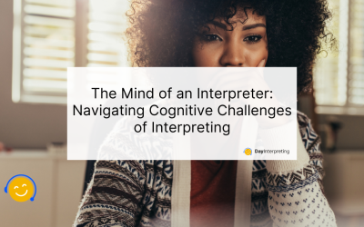 The Mind of an Interpreter: Navigating Cognitive Challenges of Interpreting