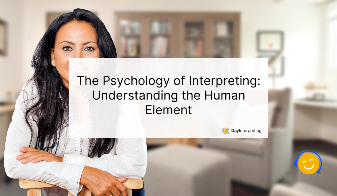 The Psychology of Interpreting: Understanding the Human Element