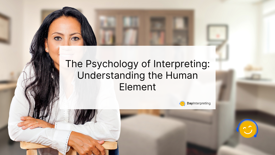 The Psychology of Interpreting: Understanding the Human Element