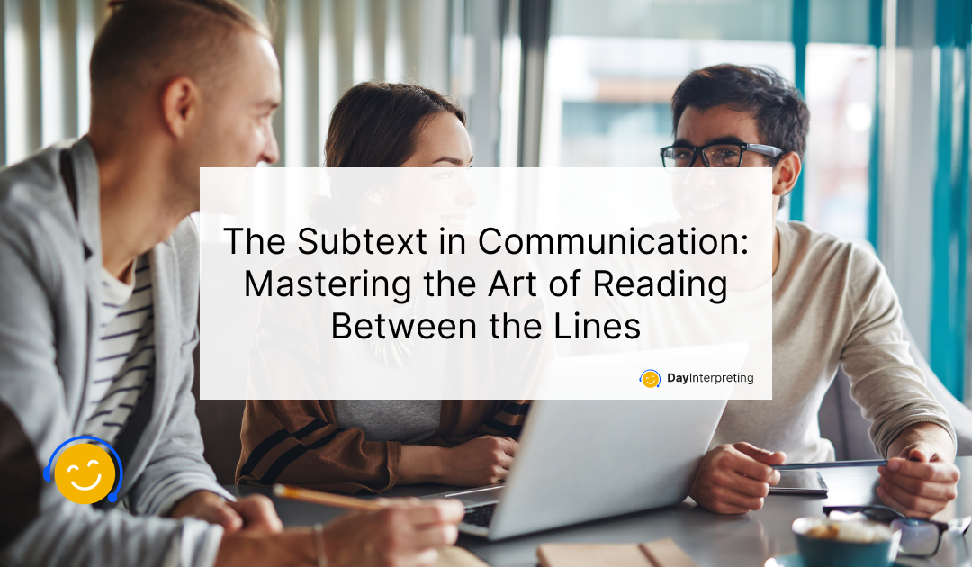 The Subtext in Communication: Mastering the Art of Reading Between the Lines