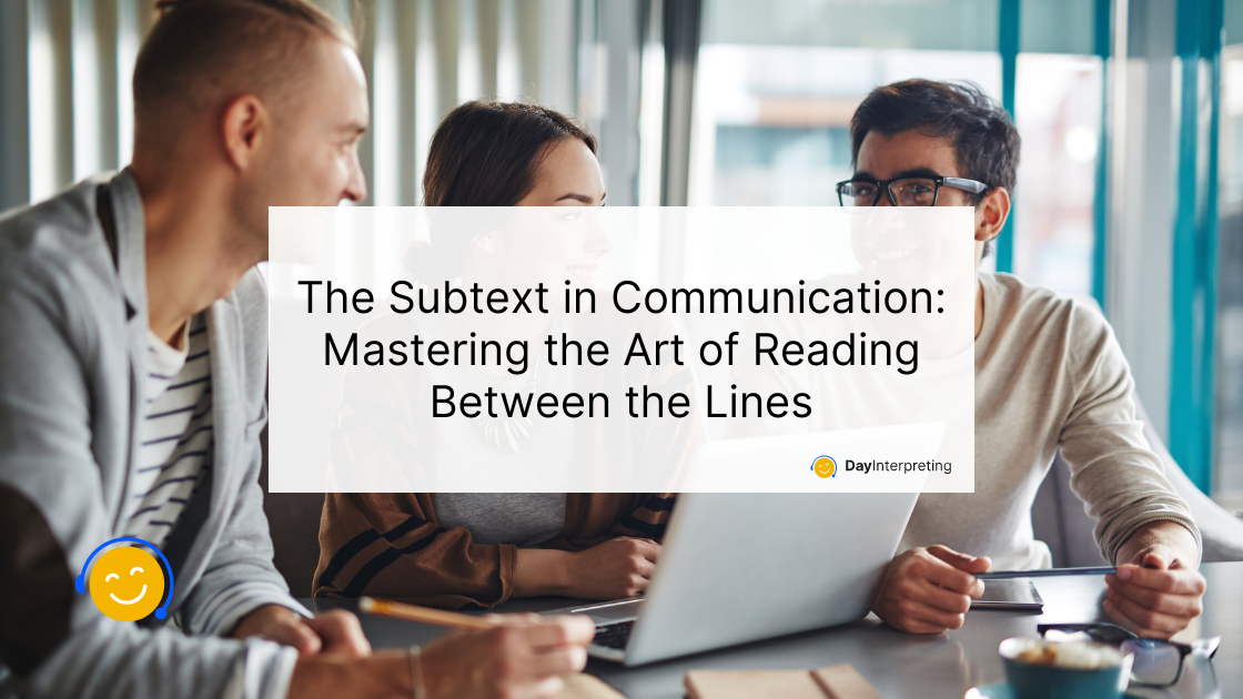 The Subtext in Communication: Mastering the Art of Reading Between the Lines