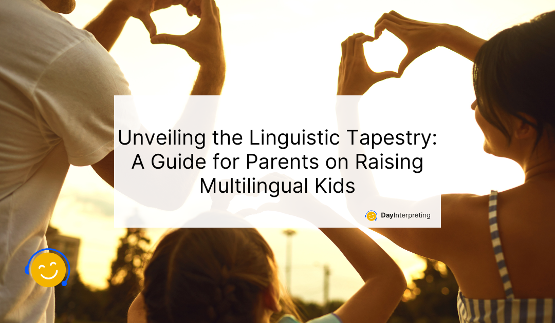 Unveiling the Linguistic Tapestry: A Guide for Parents on Raising Multilingual Kids