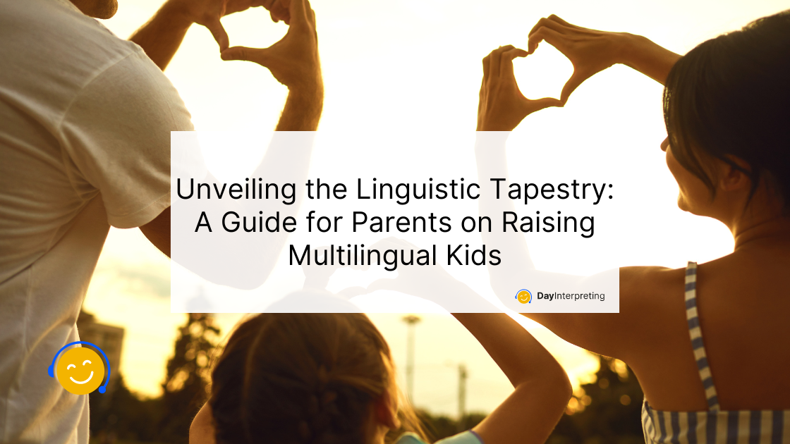 Unveiling the Linguistic Tapestry: A Guide for Parents on Raising Multilingual Kids