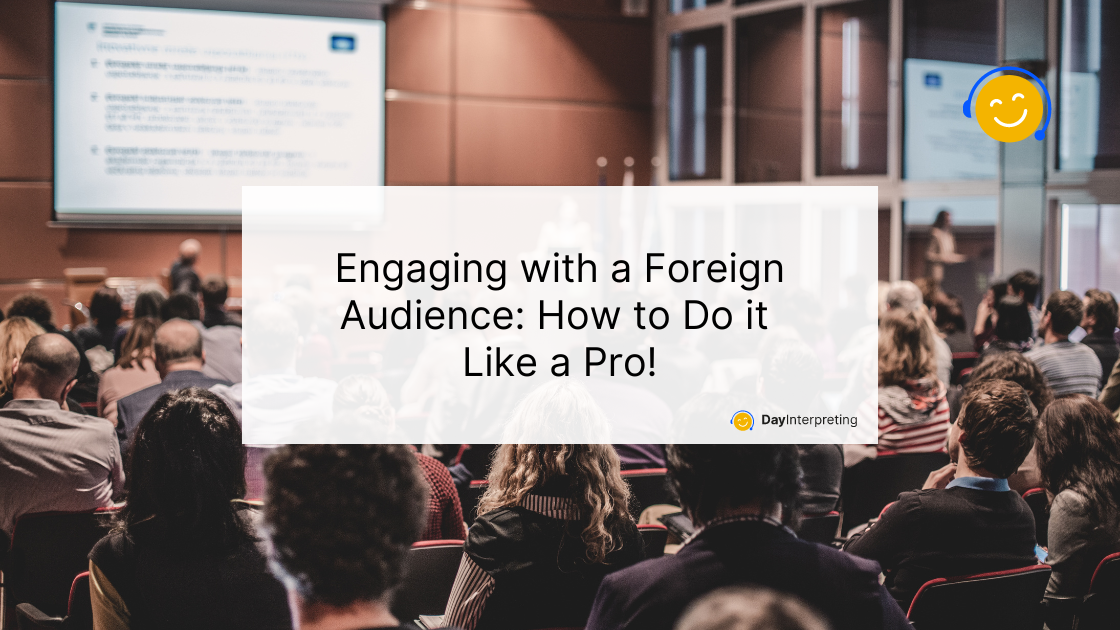 Engaging with a Foreign Audience: How to Do it Like a Pro!
