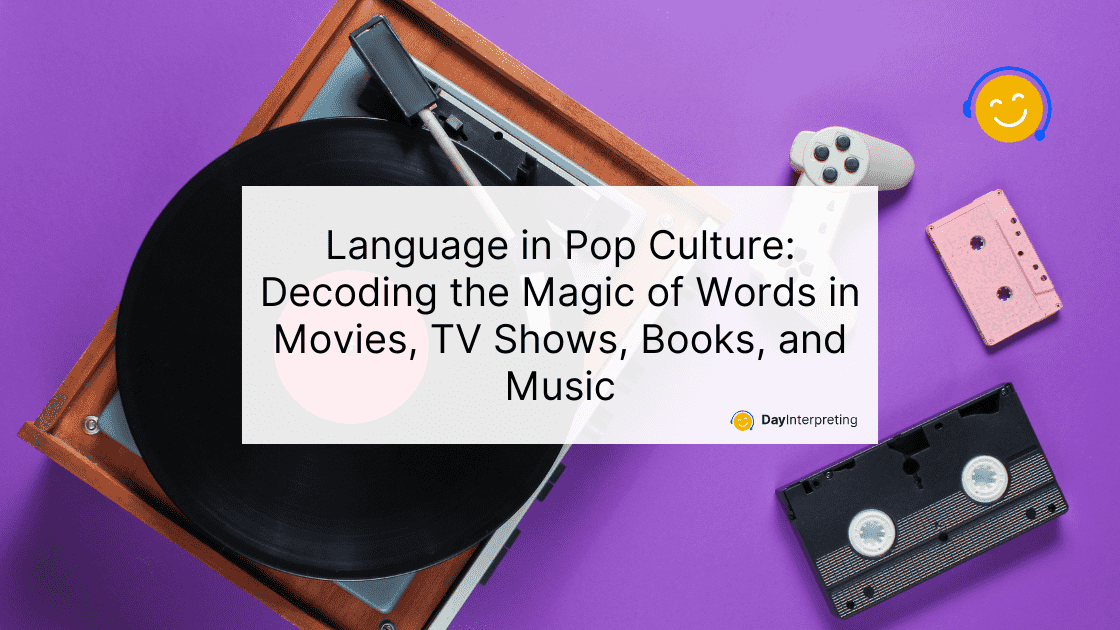 Language in Pop Culture: Decoding the Magic of Words in Movies, TV Shows, Books, and Music