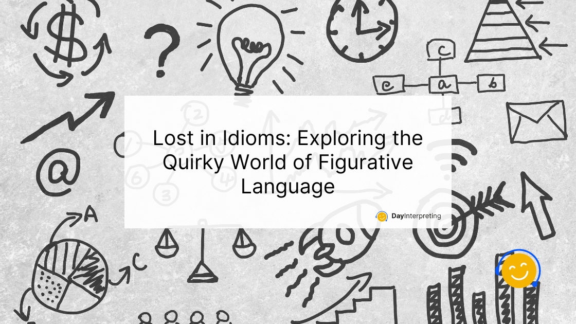 Lost in Idioms: Exploring the Quirky World of Figurative Language