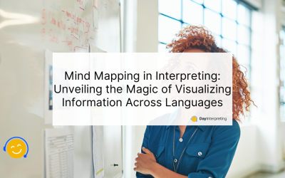Mind Mapping in Interpreting: Unveiling the Magic of Visualizing Information Across Languages