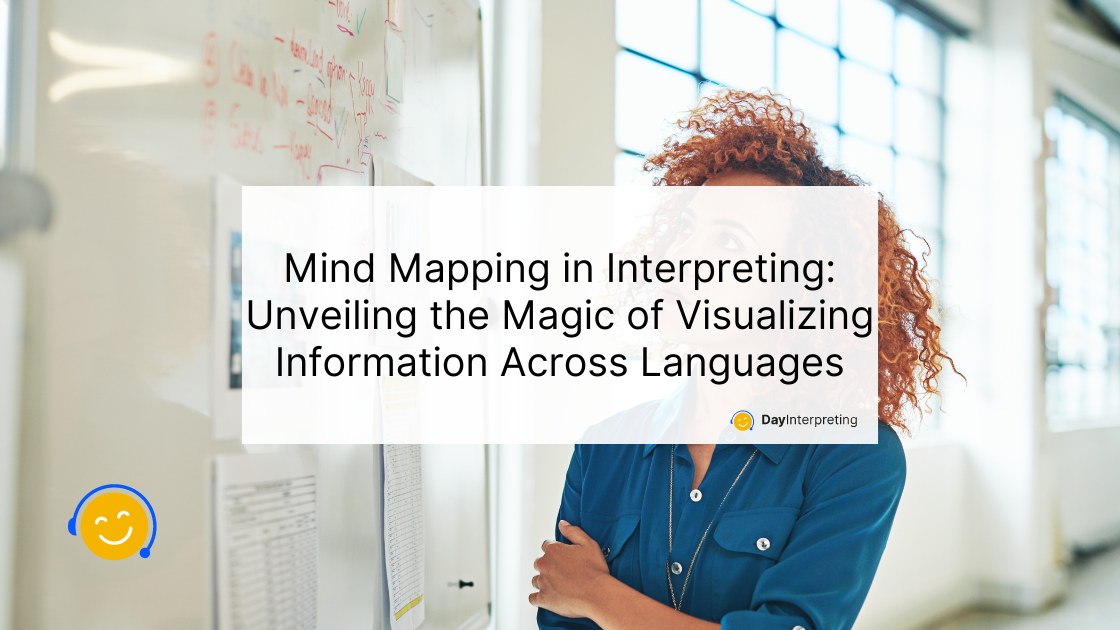 Mind Mapping in Interpreting: Unveiling the Magic of Visualizing Information Across Languages