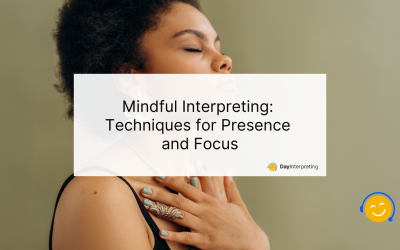 Mindful Interpreting: Techniques for Presence and Focus