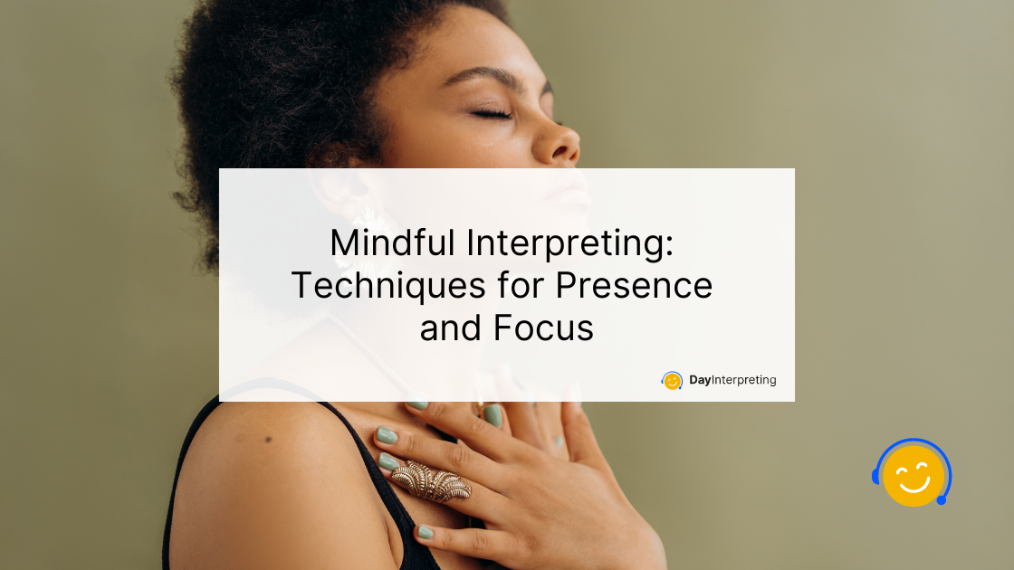 Mindful Interpreting: Techniques for Presence and Focus