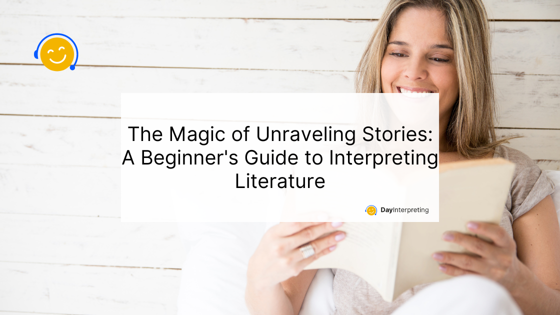 The Magic of Unraveling Stories: A Beginner's Guide to Interpreting Literature