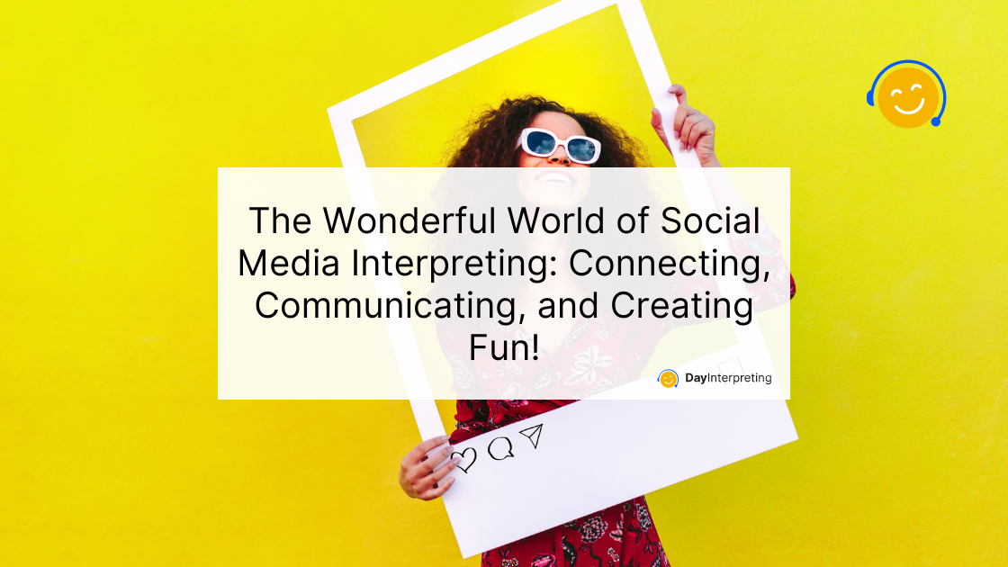 The Wonderful World of Social Media Interpreting Connecting, Communicating, and Creating Fun!