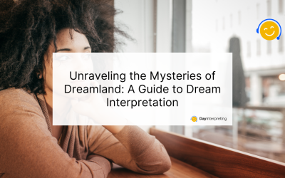 Unraveling the Mysteries of Dreamland: A Guide to Dream Interpretation