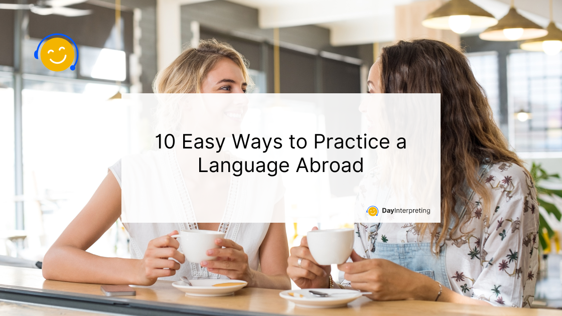 10 Easy Ways to Practice a Language Abroad
