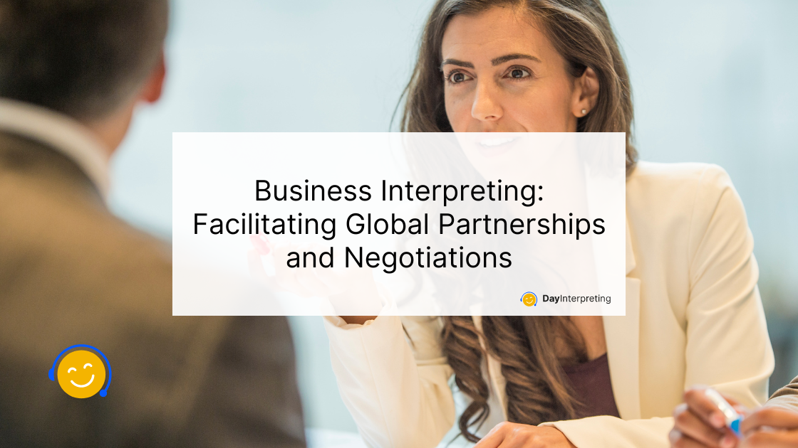 Business Interpreting: Facilitating Global Partnerships and Negotiations