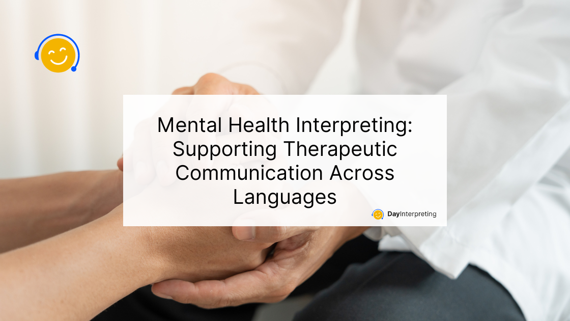 Mental Health Interpreting: Supporting Therapeutic Communication Across Languages