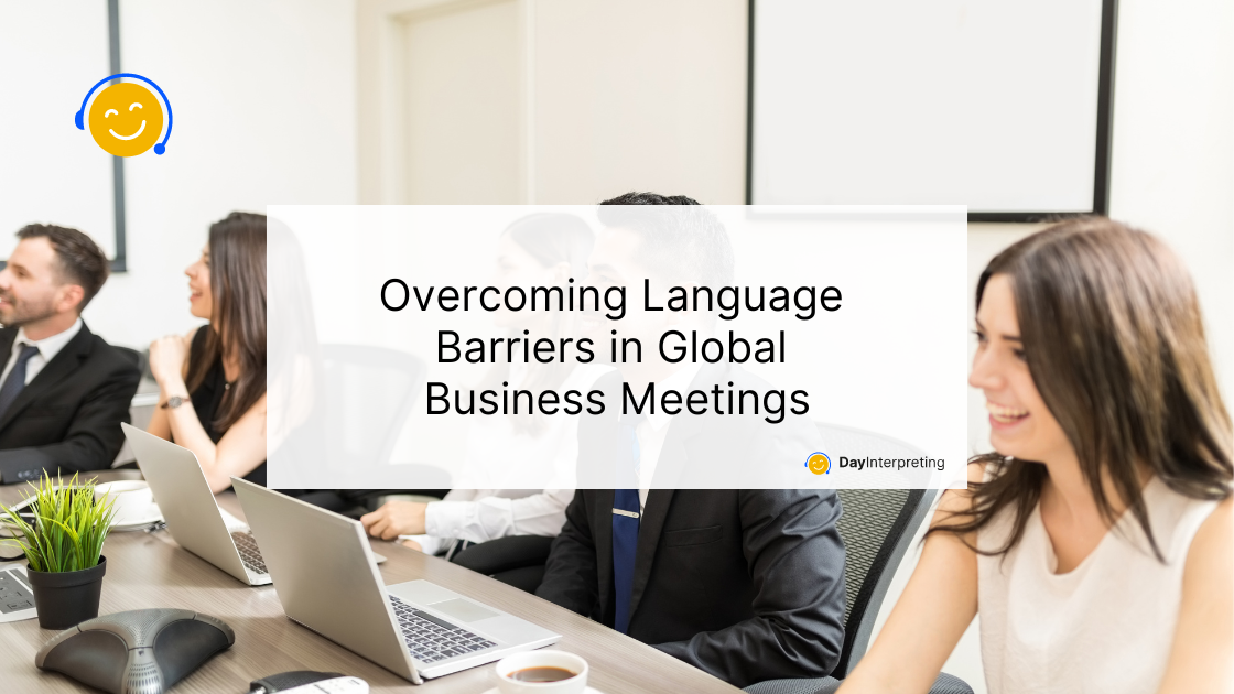 Overcoming Language Barriers in Global Business Meetings