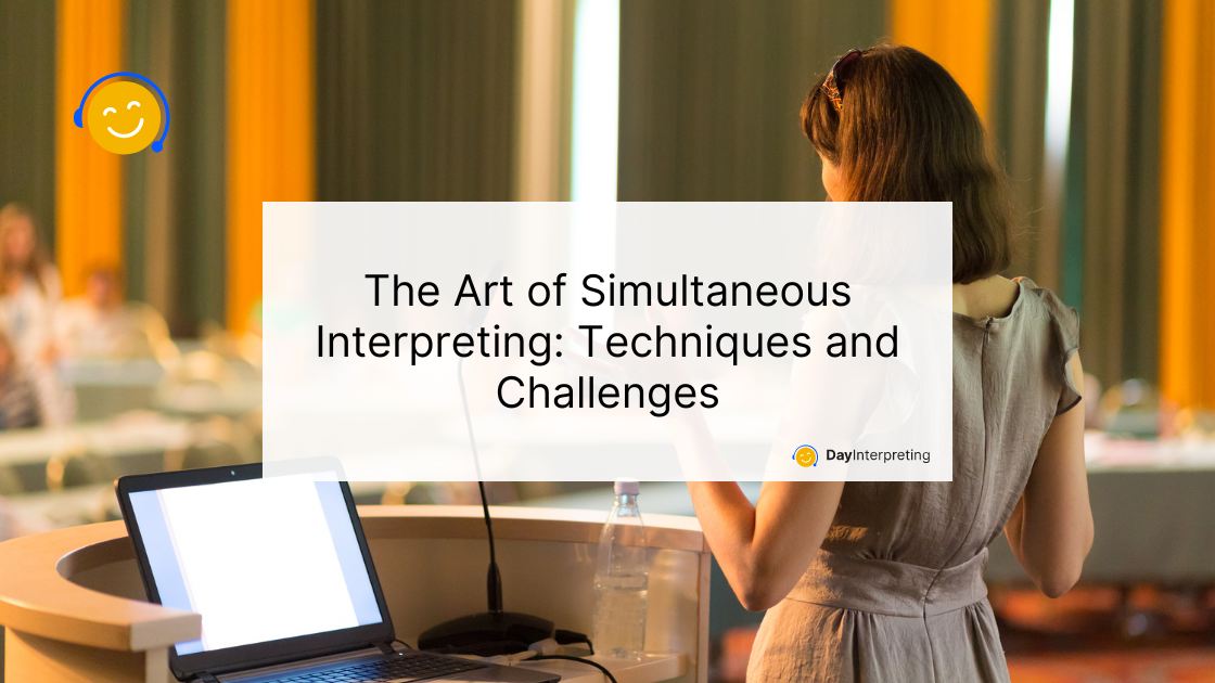 The Art of Simultaneous Interpreting: Techniques and Challenges