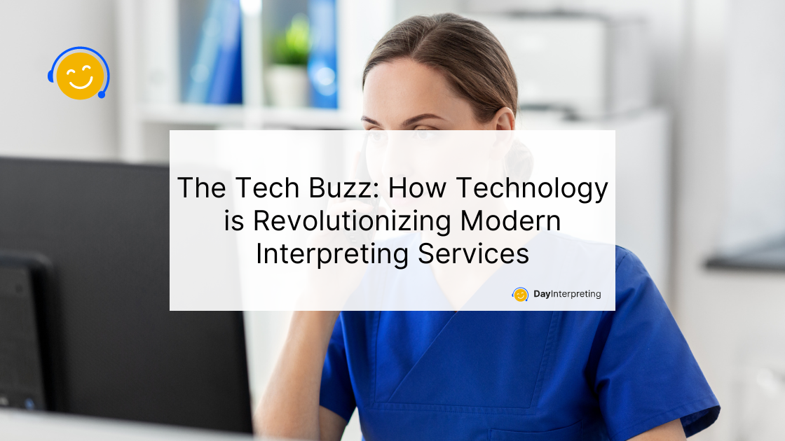 The Tech Buzz: How Technology is Revolutionizing Modern Interpreting Services