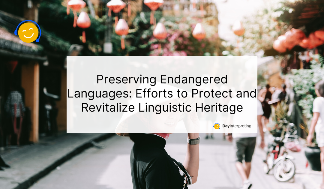 Preserving Endangered Languages: Efforts to Protect and Revitalize Linguistic Heritage