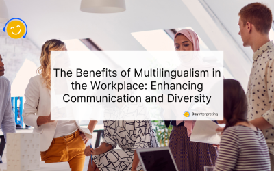 The Benefits of Multilingualism in the Workplace: Enhancing Communication and Diversity